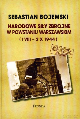 Narodowe Siły Zbrojne W Powstaniu Warszawskim (1 VIII - 2 X 1944) (twarda) - Sebastian Bojemski [KSIĄŻKA]