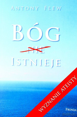 Bóg Istnieje Dlaczego Najsłynniejszy Ateista Zmienił Światopogląd - Antony Flew [KSIĄŻKA]