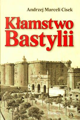 Kłamstwo Bastylii (twarda) - Andrzej Marceli Cisek [KSIĄŻKA]
