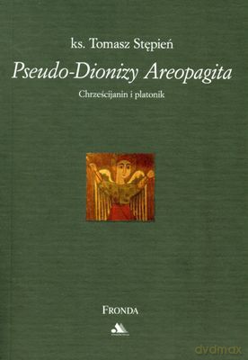 Pseudo-Dionizy Areopagita - Ks. Tomasz Stępień [KSIĄŻKA]