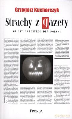 Strachy Z Gazety20 Lat Przestróg Dla Polski - Grzegorz Kucharczyk [KSIĄŻKA]