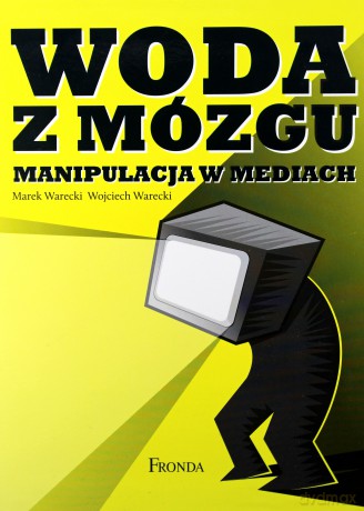 Woda Z Mózgu Manipulacja W Mediach - Marek Warecki, Wojciech Warecki [KSIĄŻKA]