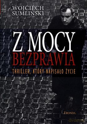 Z Mocy Bezprawia - Wojciech Sumliński [KSIĄŻKA]
