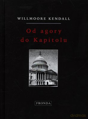 Od Agory Do Kapitolu (twarda) - Willmore Kendall [KSIĄŻKA]