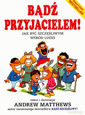 Bądź Przyjacielem Jak Być Szczęśliwym Wśród Ludzi - Andrew Matthews [KSIĄŻKA]