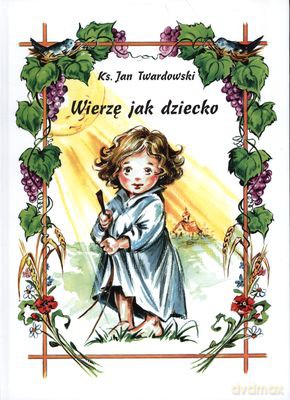 Wierzę Jak Dziecko (twarda) - Ks.Jan Twardowski [KSIĄŻKA]