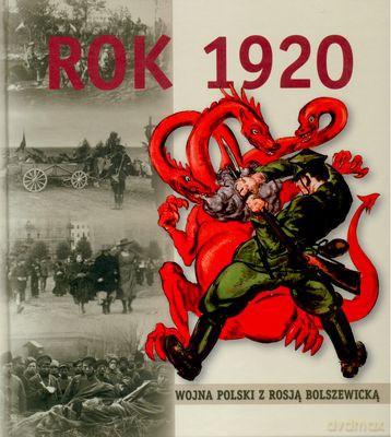 Rok 1920 Wojna Polski Z Rosją Bolszewicką [KSIĄŻKA]