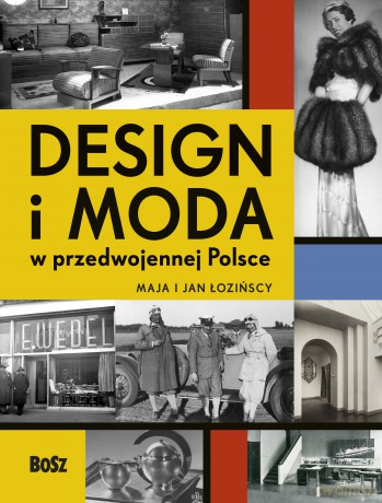 Design i moda w przedwojennej Polsce - Maja Łozińska, Jan Łoziński [KSIĄŻKA]