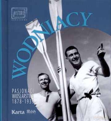 Wodniacy Pasjonaci Wioślarstwa 1878-1939 (twarda) [KSIĄŻKA]