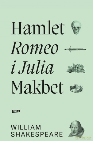 Hamlet. Romeo i Julia. Makbet - William Shakespeare [KSIĄŻKA]