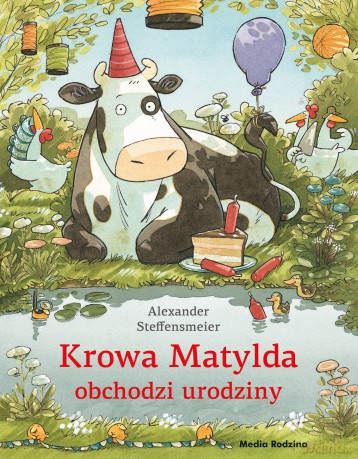 Krowa Matylda obchodzi urodziny - Alexander Steffensmeier [KSIĄŻKA]