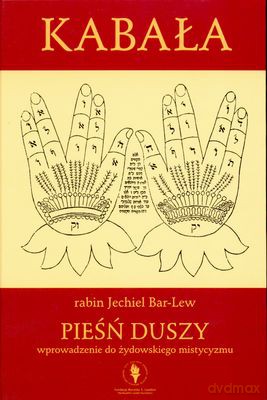 Pieśń Duszy Wprowadzenie Do Żydowskiego Mistycyzmu - Rabin Jechiel Bar-Lew [KSIĄŻKA]