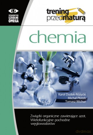 Trening przed maturą Chemia Związki organiczne zawierające azot Wielofunkcyjne pochodne węglowodorów - Karol Dudek-Różycki, Michał Płotek, Tomasz Wichur [KSIĄŻKA]