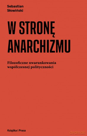 W stronę anarchizmu - Sebastian Słowiński [KSIĄŻKA]