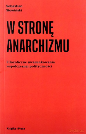 W stronę anarchizmu - Sebastian Słowiński [KSIĄŻKA]