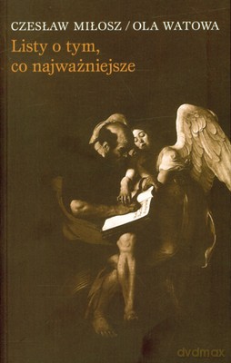 Listy O Tym Co Najważniejsze - Czesław Miłosz, Ola Watowa [KSIĄŻKA]