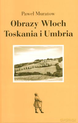 Obrazy Włoch Toskania I Umbria - Paweł Muratow [KSIĄŻKA]