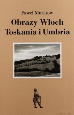 Obrazy Włoch Toskania I Umbria - Paweł Muratow [KSIĄŻKA]