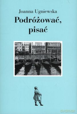 Podróżować Pisać - Joanna Ugniewska [KSIĄŻKA]
