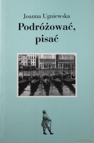 Podróżować Pisać - Joanna Ugniewska [KSIĄŻKA]