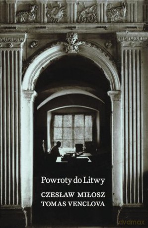 Powroty Do Litwy - Czesław Miłosz, Tomas Venclova [KSIĄŻKA]