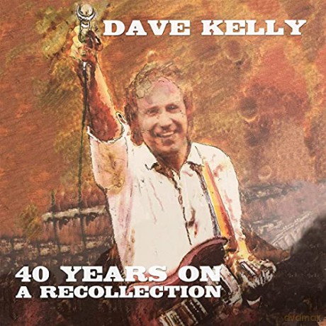 Dave Kelly: Forty Years On - A Recollectio [CD]