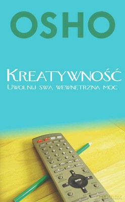 Kreatywność Uwolnij Swą Wewnętrzną Moc - Osho [KSIĄŻKA]