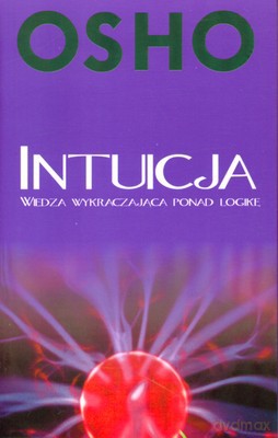 Intuicja Wiedza Wykraczająca Ponad Logikę - Osho [KSIĄŻKA]
