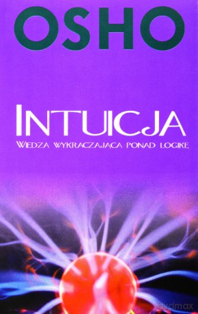 Intuicja Wiedza Wykraczająca Ponad Logikę - Osho [KSIĄŻKA]