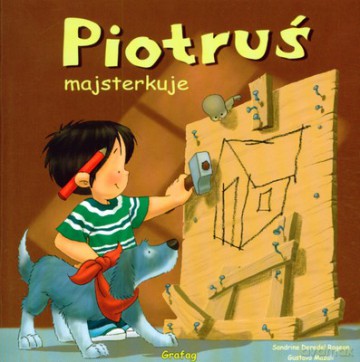 Piotruś Majsterkuje - Sandrine Deredel Rogeon, Gustavo Mazali [KSIĄŻKA]