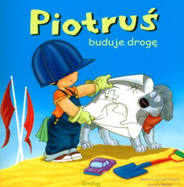 Piotruś Buduje Drogę - Sandrine Deredel Rogeon, Gustavo Mazali [KSIĄŻKA]