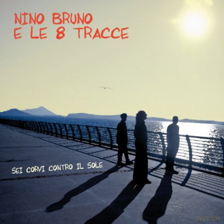 Nino Bruno E Le 8 Tracce: Sei Corvi Contro Il Sole [CD]