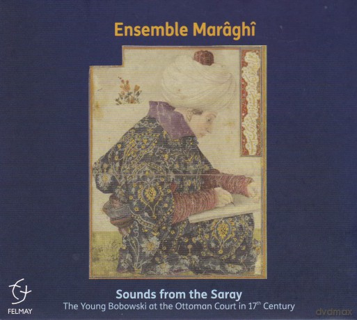 Ensemble Maraghi: Sounds From The Saray (Young Bobowski At The Ottoman Court In 17th Century) [CD]