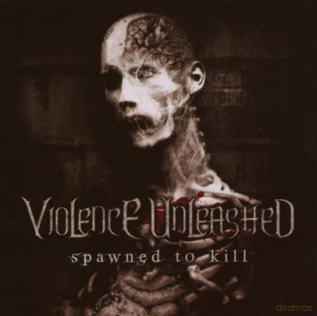 Violence Unleashed: Spawned To Kill [CD]