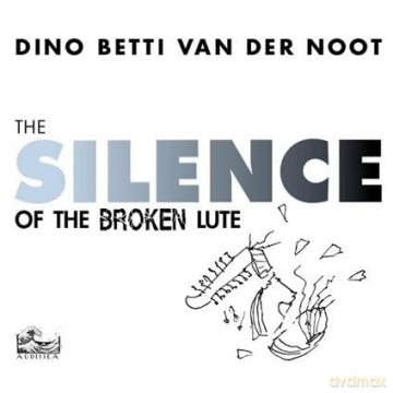Dino Betti Van Der Noot: The Silence Of The Broken Lute [CD]
