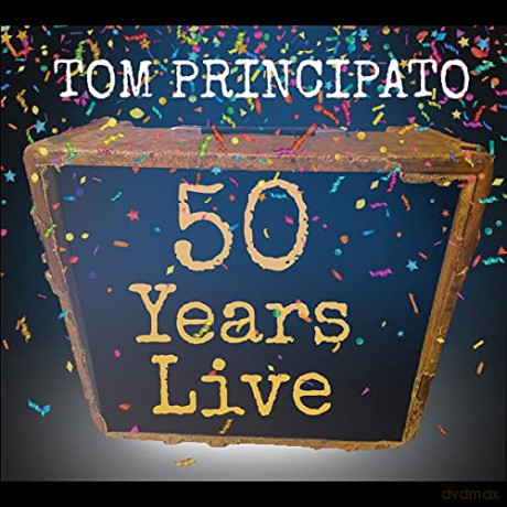Tom Principato: Tom Principato 50 Years Live [CD]