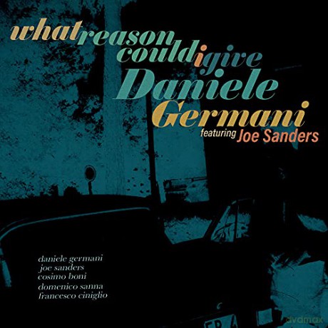 Daniele Germani: What Reason Could I Give [CD]