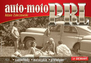 Auto Moto PRL Samochody, motocykle, prototypy - Adam Zakrzewski [KSIĄŻKA]