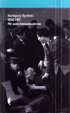 Hiacynt. PRL wobec homoseksualistów - Remigiusz Ryziński [KSIĄŻKA]