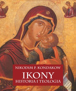Ikony Historia i Teologia - Nikodim P. Kondakow [KSIĄŻKA]