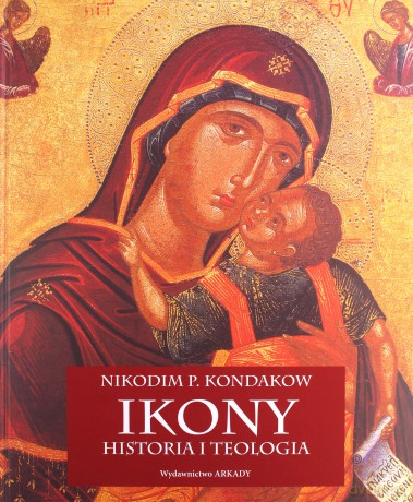 Ikony Historia i Teologia - Nikodim P. Kondakow [KSIĄŻKA]