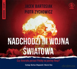 Nadchodzi III wojna światowa - Jacek Bartosiak, Piotr Zychowicz [AUDIOBOOK]