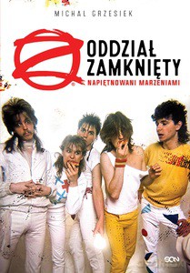 Oddział Zamknięty. Napiętnowani marzeniami - Michał Grzesiek [KSIĄŻKA]
