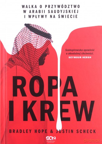 Ropa i krew. Walka o przywództwo w Arabii Saudyjskiej i wpływy na świecie - Bradley Hope, Justin Scheck [KSIĄŻKA]