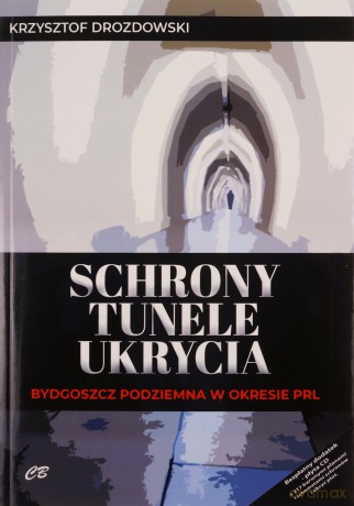 Schrony, tunele, ukrycia. Bydgoszcz podziemna w okresie PRL - Krzysztof Drozdowski [KSIĄŻKA]