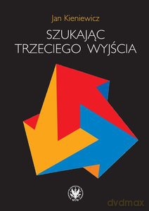 Szukając trzeciego wyjścia - Jan Kieniewicz [KSIĄŻKA]