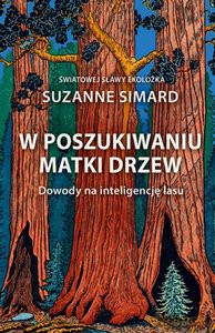 W poszukiwaniu Matki Drzew. Dowody na inteligencję lasu - Suzanne Simard [KSIĄŻKA]