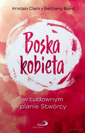 Boska kobieta w cudownym planie Stwórcy [KSIĄŻKA]