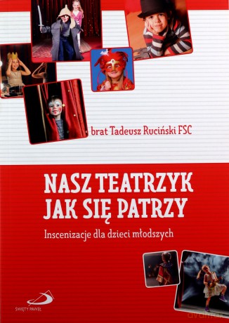 Nasz teatrzyk jak się patrzy. Inscenizacje - br. T. Ruciński [KSIĄŻKA]