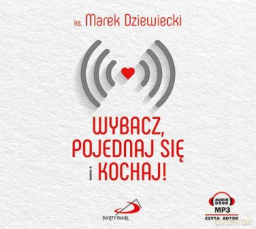 Wybacz, pojednaj się i kochaj! - ks. M. Dziewiecki [AUDIOBOOK]